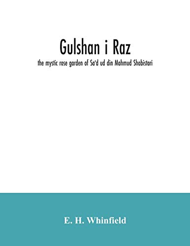 Beispielbild fr Gulshan i raz: the mystic rose garden of Sa'd ud din Mahmud Shabistari. The Persian text, with an English translation and notes, chiefly from the commentary of Muhammad bin Yahya Lahiji zum Verkauf von Lucky's Textbooks