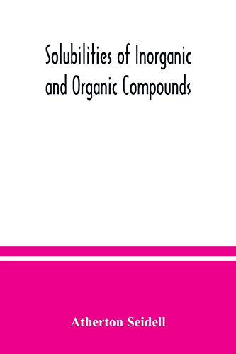 Stock image for Solubilities of inorganic and organic compounds, a compilation of quantitative solubility data from the periodical literature for sale by GF Books, Inc.