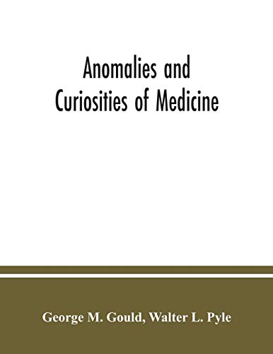 Beispielbild fr Anomalies and curiosities of medicine: being an encyclopedic collection of rare and extraordinary cases, and of the most striking instances of . an exhaustive research of medical literature zum Verkauf von Better World Books