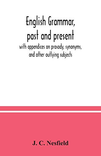 Beispielbild fr English grammar, past and present; with appendices on prosody, synonyms, and other outlying subjects zum Verkauf von GF Books, Inc.