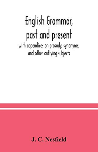 Imagen de archivo de English grammar, past and present; with appendices on prosody, synonyms, and other outlying subjects a la venta por GF Books, Inc.