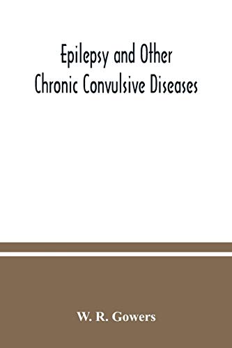 Stock image for Epilepsy and other chronic convulsive diseases: their causes, symptoms, & treatment for sale by Lucky's Textbooks