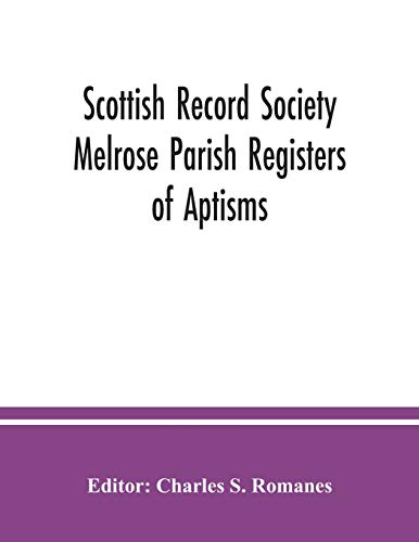 Imagen de archivo de Scottish Record Society Melrose Parish Registers of Aptisms, Marriages, Proclamations of Marriages, Session Minutes (1723-1741) and Mortuary Rolls. 1642-1820 a la venta por Reuseabook