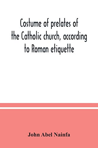 Stock image for Costume of prelates of the Catholic church, according to Roman etiquette for sale by Lucky's Textbooks