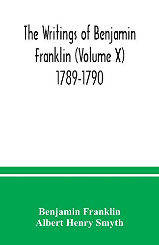 Stock image for The writings of Benjamin Franklin (Volume X) 1789-1790 for sale by Lucky's Textbooks