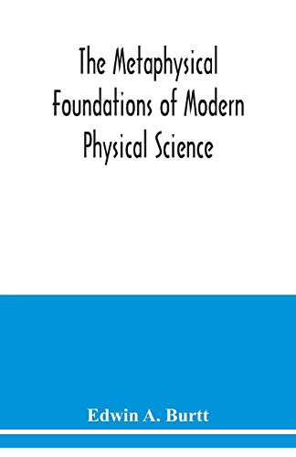 Imagen de archivo de The metaphysical foundations of modern physical science; a historical and critical essay a la venta por GF Books, Inc.