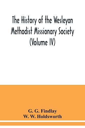 Imagen de archivo de The history of the Wesleyan Methodist Missionary Society (Volume IV) a la venta por Lucky's Textbooks