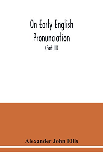 Beispielbild fr On early English pronunciation : with especial reference to Shakspere and Chaucer, containing an investigation of the correspondence of writing with speech in England from the Anglosaxon period to the present day (Part III) zum Verkauf von Buchpark