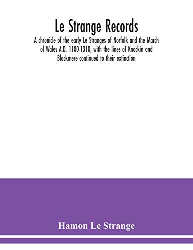 Stock image for Le Strange records: a chronicle of the early Le Stranges of Norfolk and the March of Wales A.D. 1100-1310, with the lines of Knockin and Blackmere continued to their extinction for sale by Lucky's Textbooks