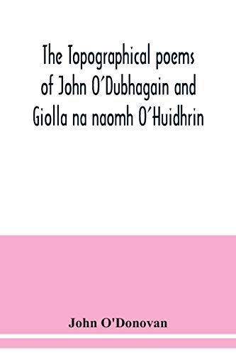 Beispielbild fr The topographical poems of John O'Dubhagain and Giolla na naomh O'Huidhrin. Edited in the original Irish, From MSS. in the Library of the Royal Irish . notes, and introductory dissertations zum Verkauf von Lucky's Textbooks