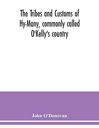 Immagine dell'editore per The Tribes and customs of Hy-Many, commonly called O'Kelly's country. Now first published form the Book of Lecan, a MS. in the Library of the Royal Irish Academy; with a translation and notes venduto da California Books
