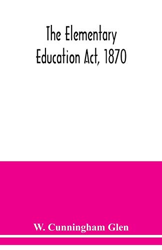 Beispielbild fr The Elementary Education Act, 1870, with introduction, notes, and index, and appendix containing the incorporated statutes zum Verkauf von Lucky's Textbooks