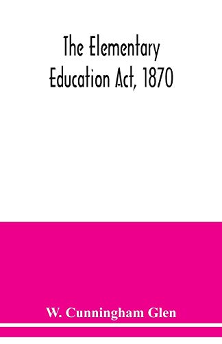 9789354039522: The Elementary Education Act, 1870, with introduction, notes, and index, and appendix containing the incorporated statutes