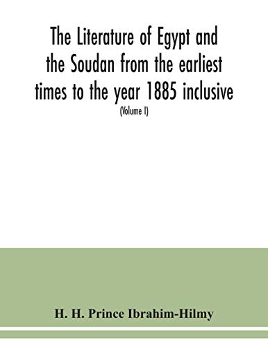 Imagen de archivo de The literature of Egypt and the Soudan from the earliest times to the year 1885 inclusive: a bibliography comprising printed books, periodical . papyri, manuscripts, drawings, &c. (Volume a la venta por Lucky's Textbooks