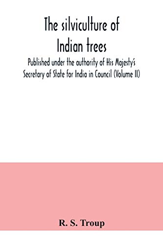9789354040320: The silviculture of Indian trees. Published under the authority of His Majesty's Secretary of State for India in Council (Volume II)