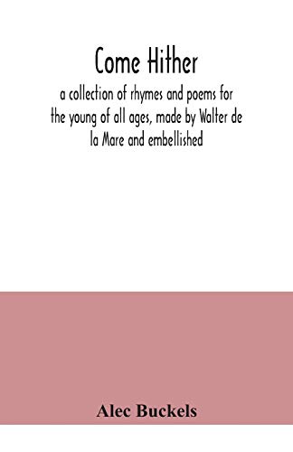 Imagen de archivo de Come hither; a collection of rhymes and poems for the young of all ages, made by Walter de la Mare and embellished a la venta por Books Unplugged