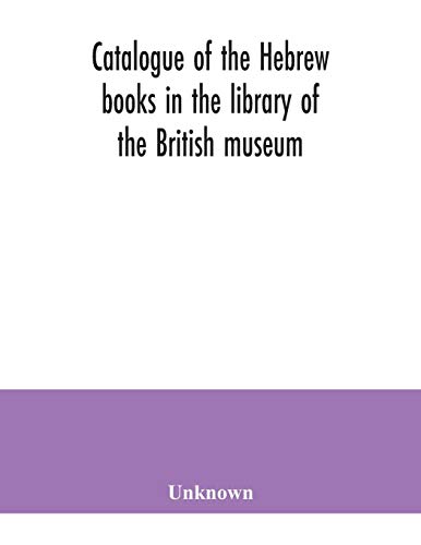 Stock image for Catalogue of the Hebrew books in the library of the British museum for sale by WorldofBooks