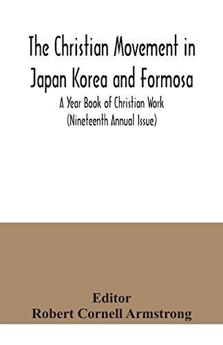 9789354041228: The Christian Movement in Japan Korea and Formosa; A Year Book of Christian Work (Nineteenth Annual Issue)