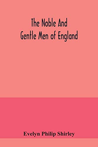 Beispielbild fr The noble and gentle men of England: or, notes touching the arms and descents of the ancient knightly and gentle houses of England, arranged in their respective counties zum Verkauf von Lucky's Textbooks