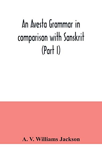 Stock image for An Avesta grammar in comparison with Sanskrit (Part I) for sale by Books Unplugged