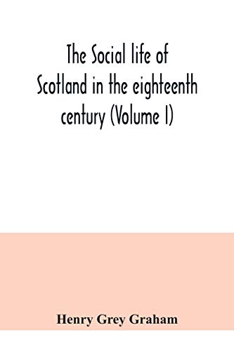 Imagen de archivo de The social life of Scotland in the eighteenth century (Volume I) a la venta por Lucky's Textbooks