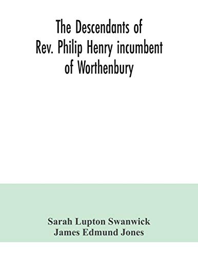 Beispielbild fr The descendants of Rev. Philip Henry incumbent of Worthenbury, in the County of Flint, who was ejected therefrom by the Act of Uniformity in 1662 : th zum Verkauf von Chiron Media