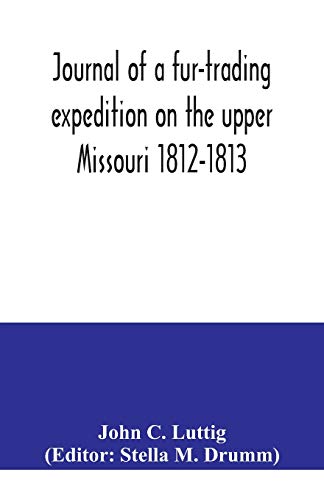 Imagen de archivo de Journal of a fur-trading expedition on the upper Missouri 1812-1813 a la venta por GF Books, Inc.