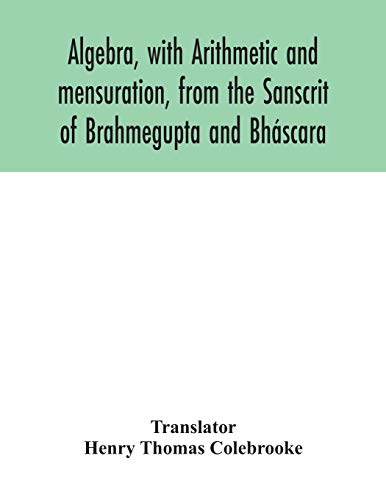 9789354042591: Algebra, with Arithmetic and mensuration, from the Sanscrit of Brahmegupta and Bhscara