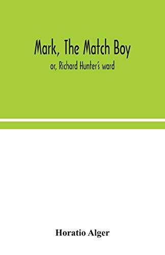 Stock image for Mark, the match boy: or, Richard Hunter's ward for sale by Lucky's Textbooks