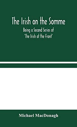 Stock image for The Irish on the Somme: Being a Second Series of 'The Irish at the Front' for sale by Lucky's Textbooks