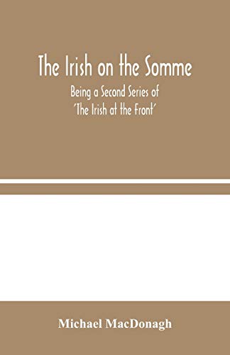 Imagen de archivo de The Irish on the Somme: Being a Second Series of 'The Irish at the Front' a la venta por Lucky's Textbooks