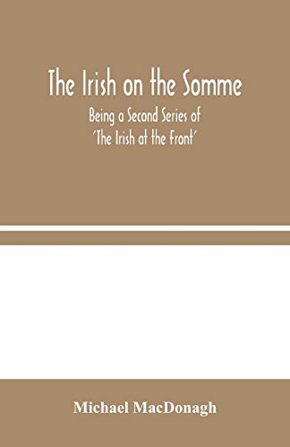 Stock image for The Irish on the Somme: Being a Second Series of 'The Irish at the Front' for sale by Lucky's Textbooks