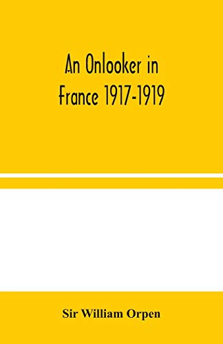 Imagen de archivo de An Onlooker in France 1917-1919 a la venta por Lucky's Textbooks