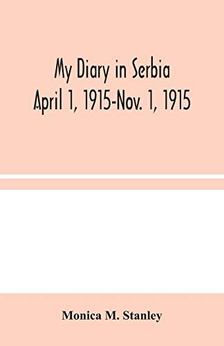 Stock image for My Diary in Serbia: April 1, 1915-Nov. 1, 1915 for sale by Chiron Media