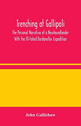 Stock image for Trenching at Gallipoli : The Personal Narrative of a Newfoundlander With the Ill-Fated Dardanelles Expedition for sale by Chiron Media