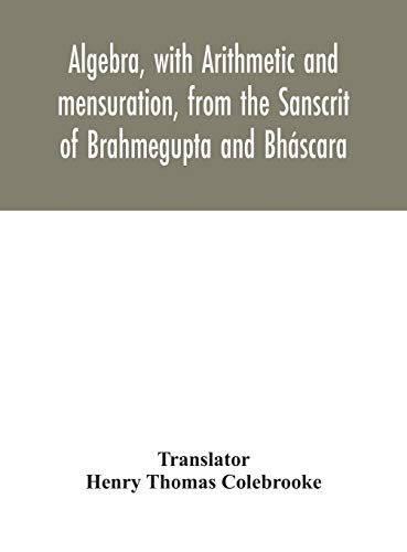 9789354046308: Algebra, with Arithmetic and mensuration, from the Sanscrit of Brahmegupta and Bhscara
