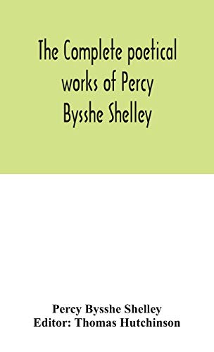 Stock image for The Complete Poetical Works of Percy Bysshe Shelley Including Materials Never Before Printed in Any Edition of the Poems for sale by Sessions Book Sales