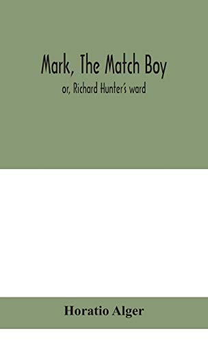 Stock image for Mark, the match boy: or, Richard Hunter's ward for sale by Lucky's Textbooks