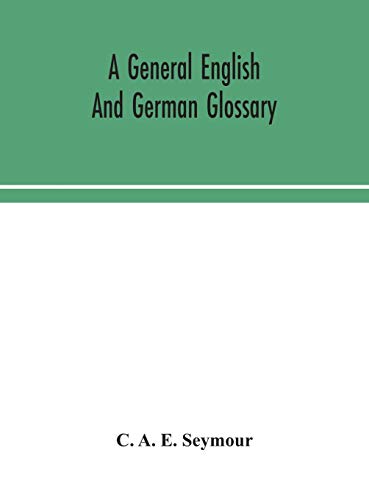 Stock image for A general English and German glossary; or, Collection of words, phrases, names, customs, proverbs, which occur in the works of English and Scotch poets, from the time of Chaucer to the present century for sale by Lucky's Textbooks