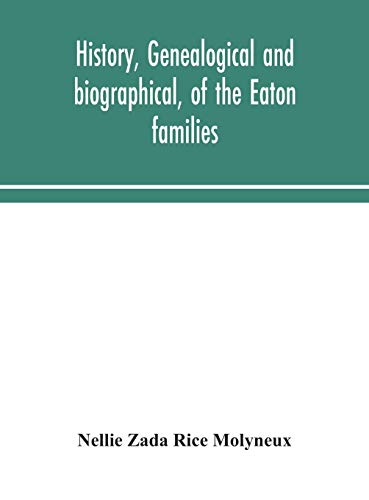 Imagen de archivo de History, genealogical and biographical, of the Eaton families a la venta por Lucky's Textbooks