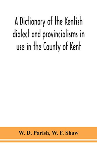 Beispielbild fr A dictionary of the Kentish dialect and provincialisms in use in the County of Kent zum Verkauf von Lucky's Textbooks