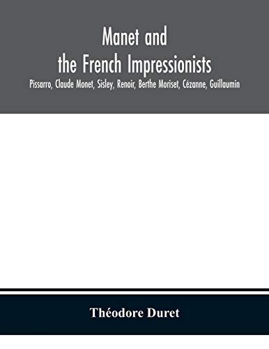 9789354150722: Manet and the French impressionists: Pissarro, Claude Monet, Sisley, Renoir, Berthe Moriset, Czanne, Guillaumin