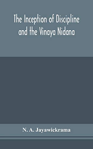 Imagen de archivo de The Inception of Discipline and the Vinaya Nidana; Being a Translation and Edition of the Bahiranidana of Buddhaghosa's Samantapasadika, the Vinaya Commentary a la venta por Lucky's Textbooks