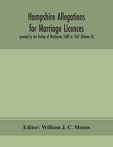 Beispielbild fr Hampshire Allegations for Marriage Licences granted by the Bishop of Winchester 1689 to 1837 (Volume II) zum Verkauf von Lucky's Textbooks