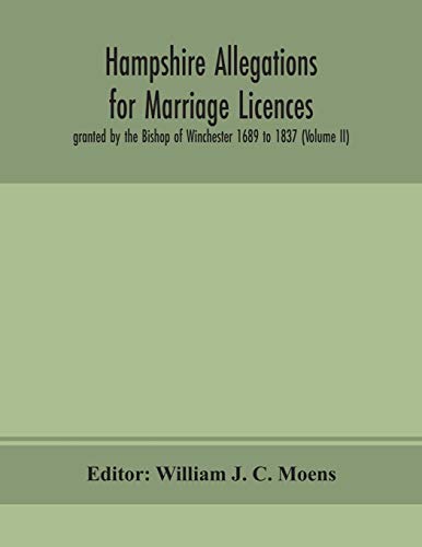 9789354152214: Hampshire Allegations for Marriage Licences granted by the Bishop of Winchester 1689 to 1837 (Volume II)