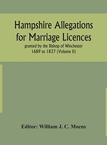 Beispielbild fr Hampshire Allegations for Marriage Licences granted by the Bishop of Winchester 1689 to 1837 (Volume II) zum Verkauf von Lucky's Textbooks