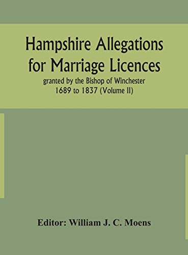 Imagen de archivo de Hampshire Allegations for Marriage Licences granted by the Bishop of Winchester 1689 to 1837 (Volume II) a la venta por Lucky's Textbooks