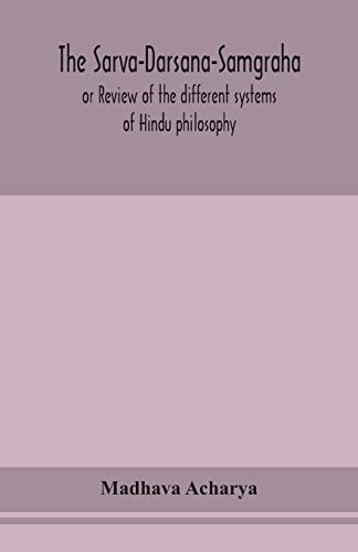 Beispielbild fr The Sarva-Darsana-Samgraha, or Review of the different systems of Hindu philosophy zum Verkauf von GF Books, Inc.