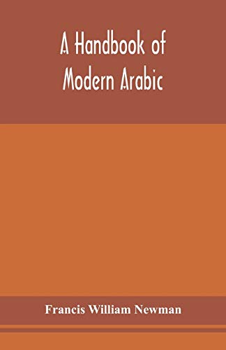 Imagen de archivo de A handbook of modern Arabic: consisting of a practical grammar, with numerous examples, diagloues, and newspaper extracts; in a European type a la venta por Lucky's Textbooks