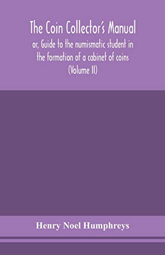 9789354154843: The coin collector's manual, or, Guide to the numismatic student in the formation of a cabinet of coins: comprising an historical and critical account ... more especially of Great Britain (Volume II)